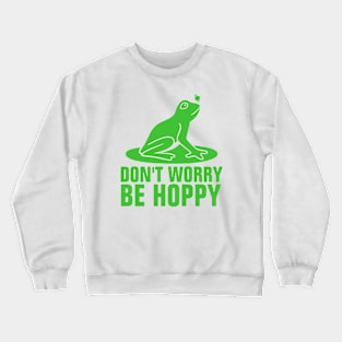 Don't Worry Be Hoppy Crewneck Sweatshirt